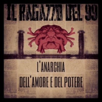 Copertina dell'album L'Anarchia Dell'Amore E Del Potere, di Il Ragazzo Del 99