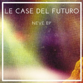 Copertina dell'album Neve Ep, di Le Case del Futuro