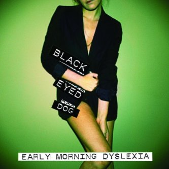 Copertina dell'album Early Morning Dyslexia, di Black Eyed Dog