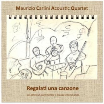 Copertina dell'album Regalati una canzone, di Maurizio Carlini Acoustic Quartet