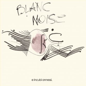 Copertina dell'album e incubi annessi., di Blanc Noise