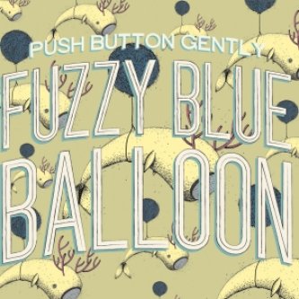 Copertina dell'album Fuzzy Blue Balloon, di Push Button Gently