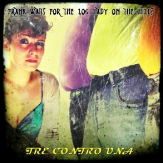 Copertina dell'album TRE CONTRO UNA, di Frank waits for the Log Lady on the hills