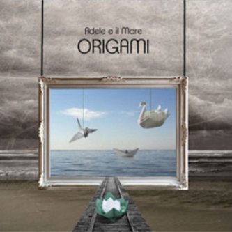 Copertina dell'album Origami, di Adele E Il Mare