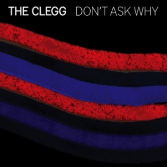 Copertina dell'album Don't Ask Why, di The Clegg