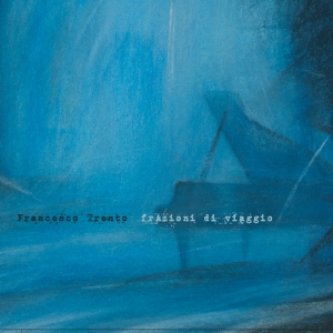 Copertina dell'album FrAzioni di Viaggio, di Francesco Trento
