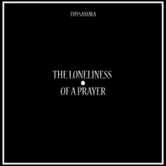 Copertina dell'album The Loneliness Of A Prayer, di Thysanura