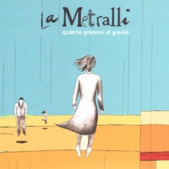 Copertina dell'album Qualche Grammo di Gravità, di La Metralli