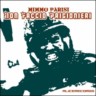 Copertina dell'album Non Faccio Prigionieri, di mimmo parisi - artista