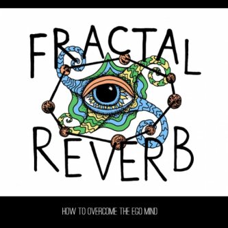 Copertina dell'album HOW TO OVERCOME THE EGO MIND (ep), di Fractal Reverb