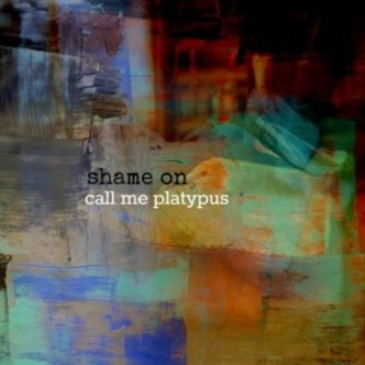 Copertina dell'album Shame on Call Me Platypus, di call me platypus