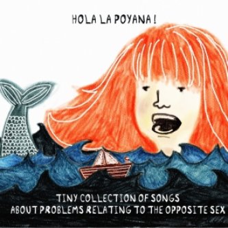 Copertina dell'album A tiny collection of songs about problems relating to the opposite sex, di Hola La Poyana!