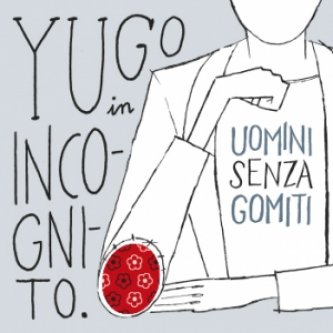 Copertina dell'album Uomini Senza Gomiti, di Yugo In Incognito