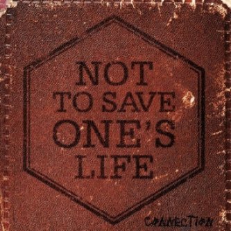 Copertina dell'album Connection, di Not to Save One's Life
