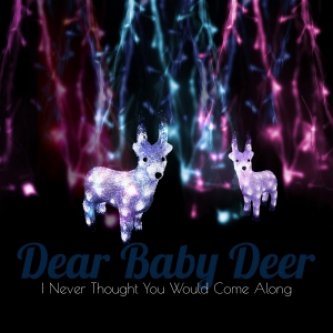 Copertina dell'album I Never Thought You Would Come Along (EP), di Dear Baby Deer