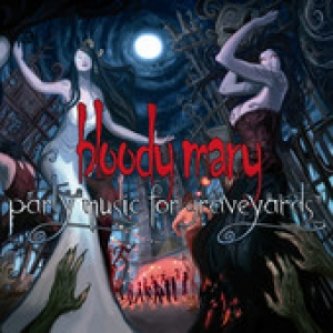 Copertina dell'album Party Music for Graveyards, di Bloody Mary
