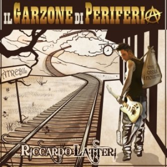 Copertina dell'album Il Garzone di Periferia, di RICCARDO LATTERI OFFICIAL PAGE