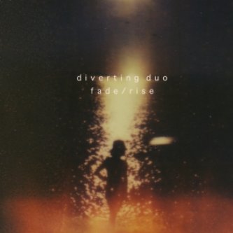 Copertina dell'album Fade/rise ep, di Diverting Duo