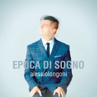 Copertina dell'album Epoca di sogno, di Alessio Longoni