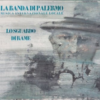 Copertina dell'album Lo sguardo di rame, di La Banda di Palermo