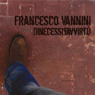 Copertina dell'album Dinecessitavvirtù, di Francesco Vannini