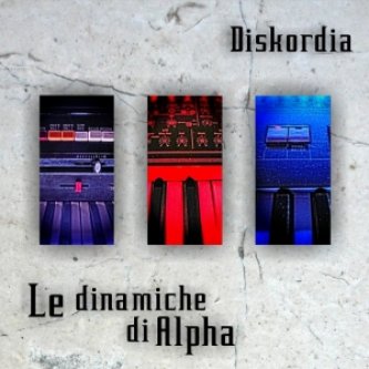 Copertina dell'album Le dinamiche di Alpha, di Diskordia Music