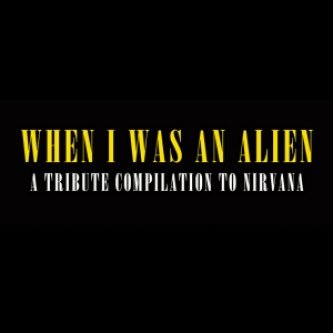 Copertina dell'album When I was an Alien (A tribute compilation to Nirvana), di Ortis Wins