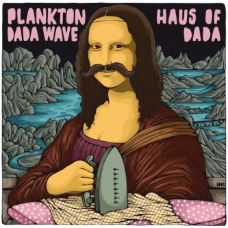 Copertina dell'album Haus of Dada, di Plankton Dada Wave