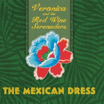 Copertina dell'album The Mexican Dress, di Veronica & The Red Wine Serenaders