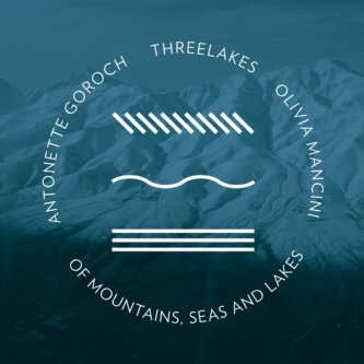 Copertina dell'album Of Mountains Seas and Lakes (split with Antonette Goroch and Olivia Mancini from USA), di Threelakes And The Flatland Eagles