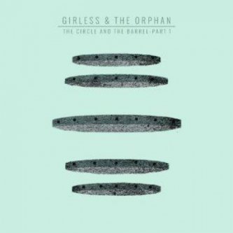 Copertina dell'album The Circle and the Barrel pt.1, di Girless & The Orphan