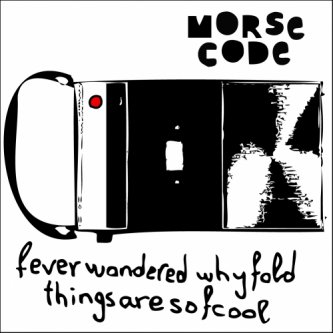 Copertina dell'album fever wondered why fold things are so fcool, di morse code