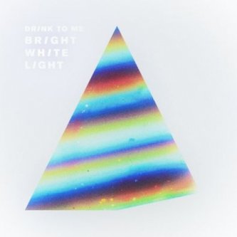 Copertina dell'album Bright white light, di Drink To Me