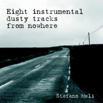 Copertina dell'album Eight Instrumental Dusty Tracks From Nowhere, di stefano meli