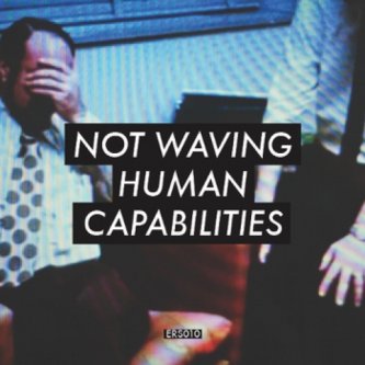 Copertina dell'album Human Capabilities, di Not Waving