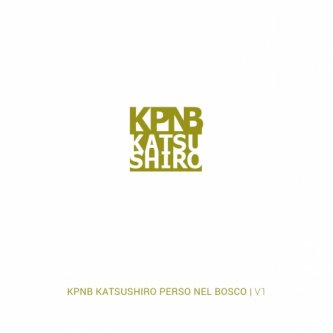 Copertina dell'album Katsushiro perso nel bosco, di KPNB | Katsushiro perso nel bosco