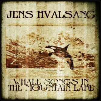 Copertina dell'album Whale songs in the mountain lake, di Jens Hvalsang