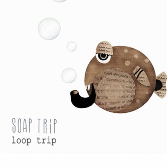 Copertina dell'album Loop Trip, di Soap Trip