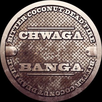 Copertina dell'album Chwaga Banga, di Bitter Coconut Dead Fire