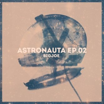 Copertina dell'album ASTRONAUTA EP 02, di Big Joe