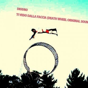 Copertina dell'album Ti Vedo Dalla Faccia (Death Wheel Original Soundtrack), di Diodro