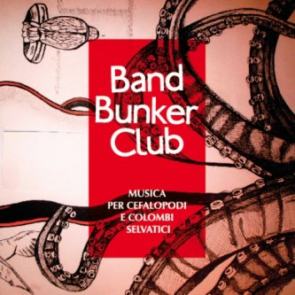 Copertina dell'album MUSICA PER CEFALOPODI E COLOMBI SELVATICI, di Band Bunker Club
