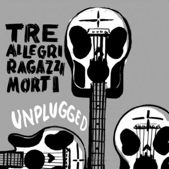 Copertina dell'album Unplugged, di Tre Allegri Ragazzi Morti