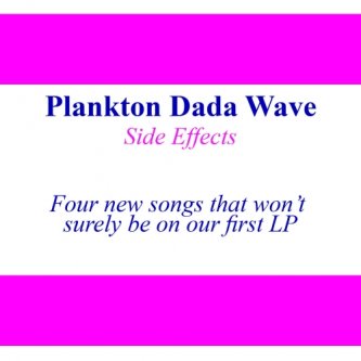 Copertina dell'album Side effects - Four new songs that won’t surely be on our first LP, di Plankton Dada Wave
