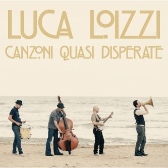 Copertina dell'album Canzoni quasi disperate, di Luca Loizzi