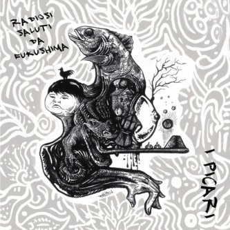 Copertina dell'album Radiosi saluti da Fukushima, di I Picari