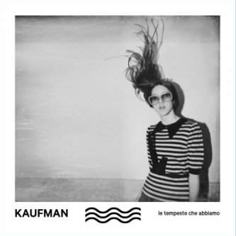 Copertina dell'album Le Tempeste Che Abbiamo, di Kaufman
