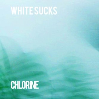 Copertina dell'album Chlorine EP, di White Sucks