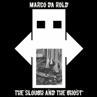Copertina dell'album The Slough and The Ghost, di Marco Da Rold