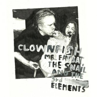 Copertina dell'album Mr. FatBat, the Snail and The 3rd Elements, di Clownfish